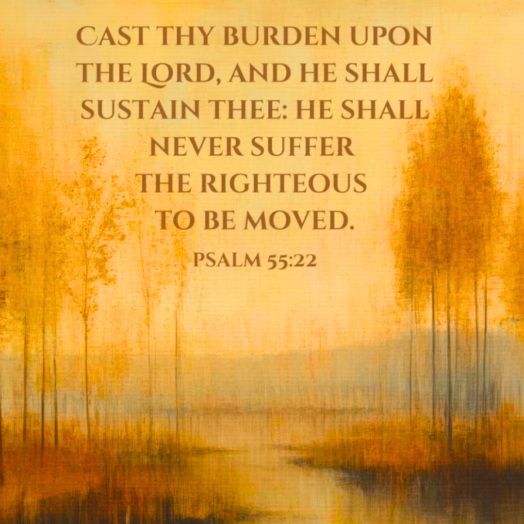 Psalm 55:22 - Cast Thy Burden